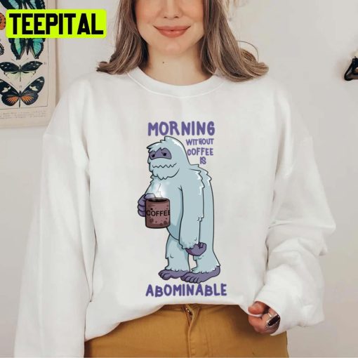 Yeti In The Morning The Abominable Snowman Before His First Coffee Unisex Sweatshirt