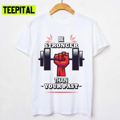 You Are Stronger Than Your Pastinspirational Unisex T-Shirt