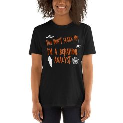 You Dont Scare Me I am a Behavior Analyst T-Shirt