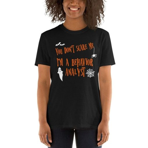 You Dont Scare Me I am a Behavior Analyst T-Shirt