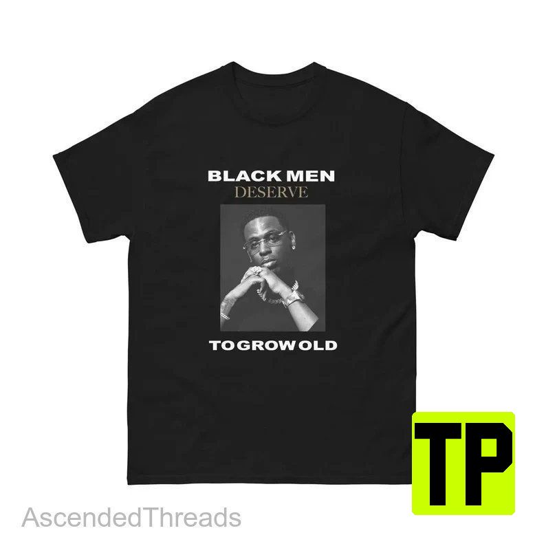 Young Dolph Black Men Deserve Black Men Deserve To Grow Old Unisex Shirt