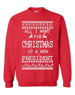 All I Want For Christmas Is A New President Unisex Sweater