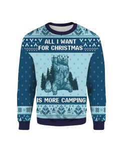 All I Want For Christmas Is More Camping Ugly Xmas 3D Sweater
