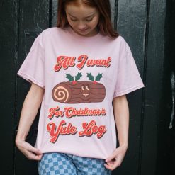 All I Want Is Yule Log Women’s Christmas T-Shirt