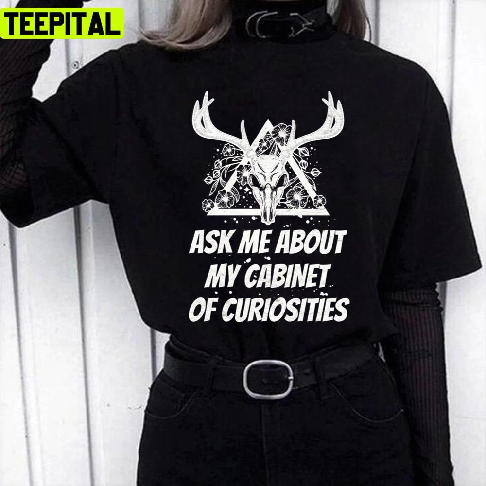 Ask Me About My Cabinet Of Curiosities Black And White Dead Deer Skull Unisex T-Shirt