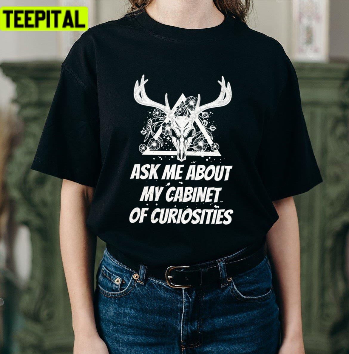 Ask Me About My Cabinet Of Curiosities Black And White Dead Deer Skull Unisex T-Shirt