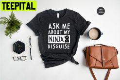 Ask Me About My Ninja Disguise Unisex T-Shirt