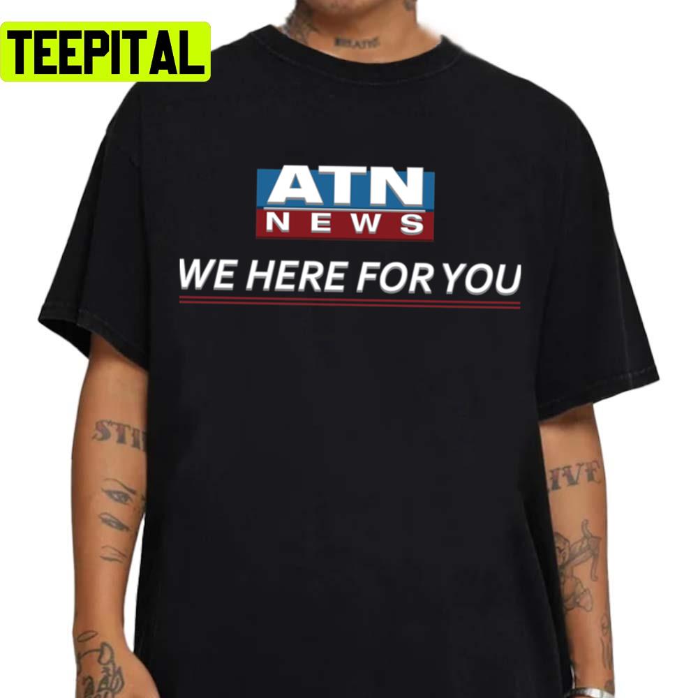 Atn News We Here For You Unisex T-Shirt