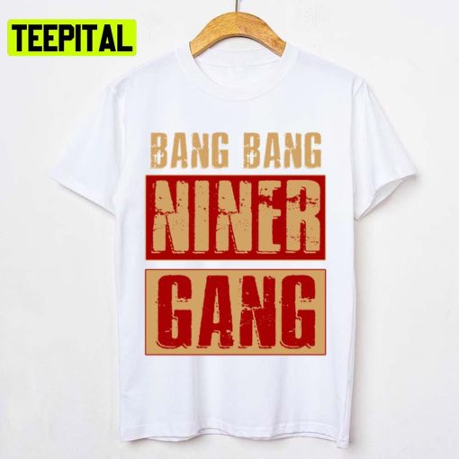 Bang Bang Niner Gang Football Cool Unisex T-Shirt