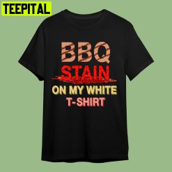 Bbq Stain On My White Replicated Retro Art Unisex T-Shirt