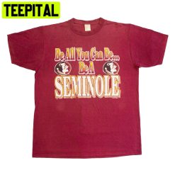 Be All You Can Florida State Seminoles American Football Trending Unisex T-Shirt