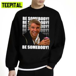 Be Somebody The 3 Amigos Unisex Sweatshirt