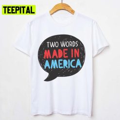 Biden Trending Two Words Made In America Funny Quote Unisex T-Shirt