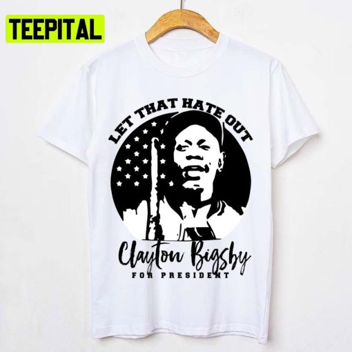 Black And White Art Clayton Bigsby For President Let That Hate Out Dave Chappelle Unisex T-Shirt