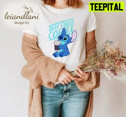 But First Coffee Stitch Lilo And Stitch Movie Ohana Means Unisesx T-Shirt