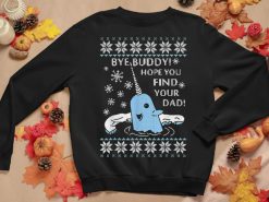 Bye Buddy Hope You Find Your Dad Ugly Christmas Sweatshirt