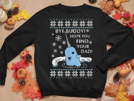 Bye Buddy Hope You Find Your Dad Ugly Christmas Sweatshirt