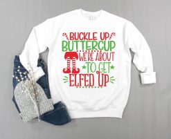 Christmas Ugly Buckle Up Buttercup Sweatshirt