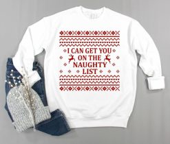 Christmas Ugly I Can Get You On The Naughty List Xmas Sweatshirt