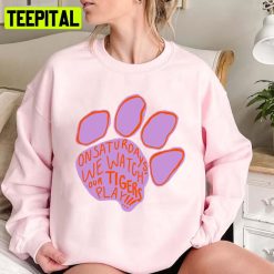 Clem Saturdays 3 We Watch Our Tigers Play Unisex Sweatshirt