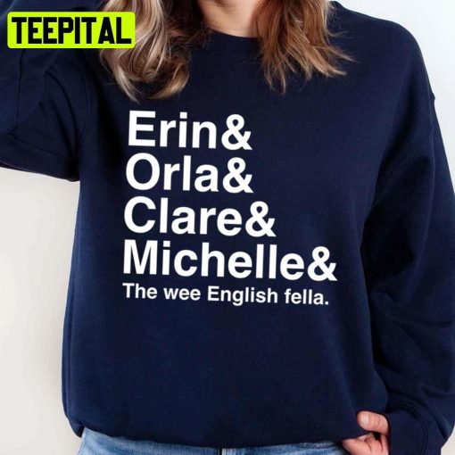 Derry Girls Derry Girls Character Names Erin And Orla And Clare And Michelle Unisex Sweatshirt