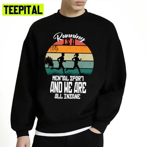 Design For Runner Running Is A Mental Sport And We Are All Insane Unisex Sweatshirt