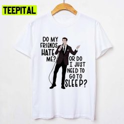 Do My Friends Hate Me John Mulaney From Scratch Unisex T-Shirt