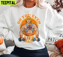 Do You Even Lift Bro Funny He Man Gym Sweatshirt