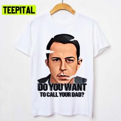 Do You Want To Call Your Dad Succession Kendall Roy Unisex T-Shirt