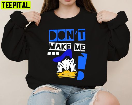 Don’t Make Me Angry Duck Donald Duck Holiday Disney Sweatshirt