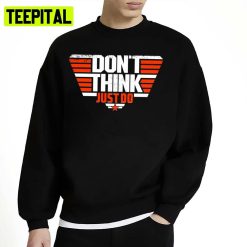 Don’t Think Just Do V2 Trending Saying Top Gun Unisex Sweatshirt