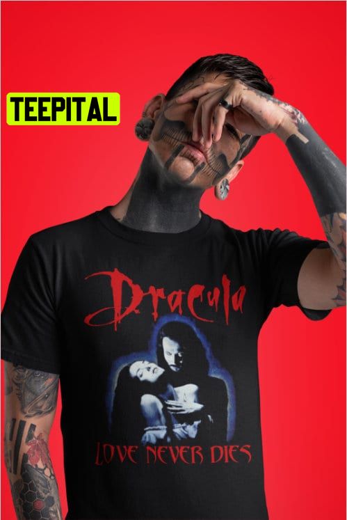 Dracula Bram Stoker Love Never Dies Vampire Horror Movie Trending Unisex T-Shirt
