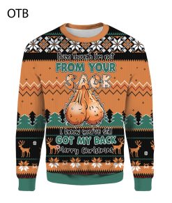 Even Though I’m Not From Your Sack I Know You’ve Still Got My Back Merry 3D Christmas Ugly Sweater