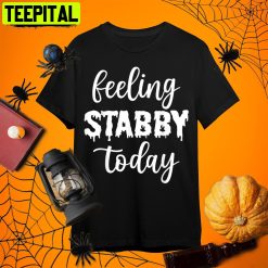 Feeling Stabby Today Funny Horror Retro Art Unisex T-Shirt