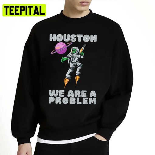 Floating Inn Space Houston We Are A Problem Unisex Sweatshirt