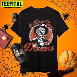 Follow Your Dreams Halloween Horror Movie Freddy Krueger Retro Art Unisex T-Shirt