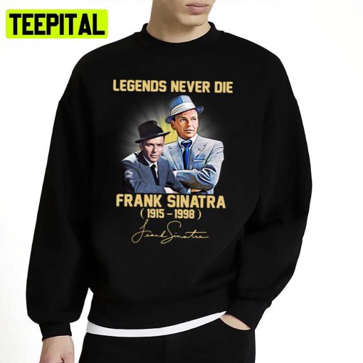 Frank Arts Sinatra Legends Never Die Unisex Sweatshirt