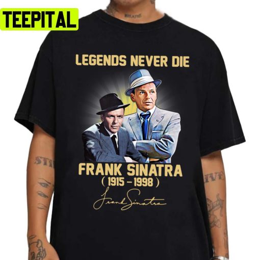 Frank Arts Sinatra Legends Never Die Unisex Sweatshirt