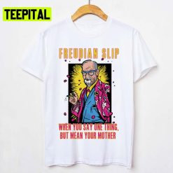 Freudian Slip When You Say One Thing And Mean Your Mother Sigmund Freud Unisex T-Shirt