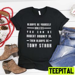 Funny Always Be Yourself Unless You Can Be Robert Downey Jr Tony Stark Avengers Unisex T-Shirt