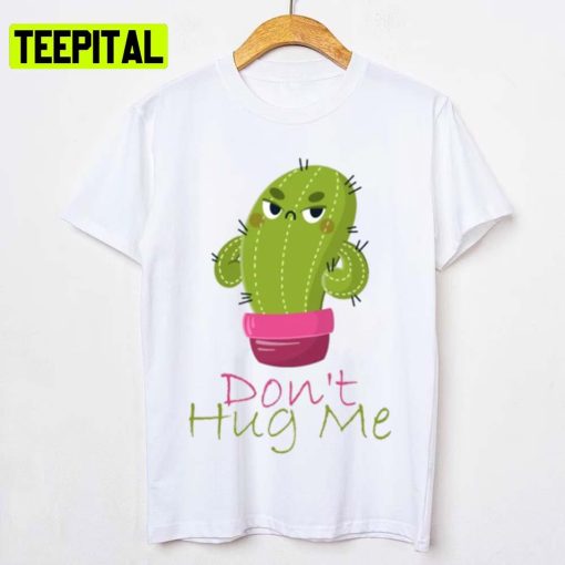 Funny Cactus Chibi Don’t Hug Me Unisex T-Shirt