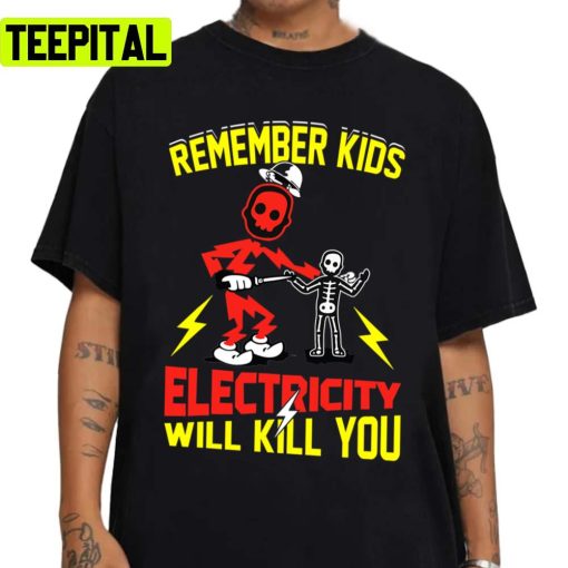 Funny Electrician Remember Kids Electricity Will Kill You Unisex Sweatshirt