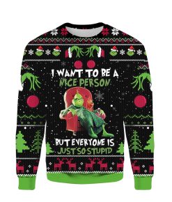 Funny Grinch I Want To Be A Nice Person But Everyone Is Just So Stupid Ugly Xmas 3D Sweater