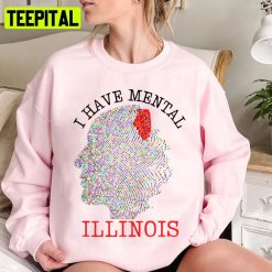 Funny I Have Mental Illinois Unisex Sweatshirt