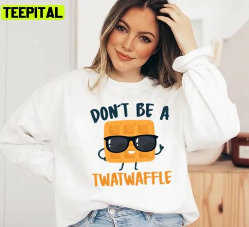 Funny Trending Dont Be A Twatwaffle Unisex T-Shirt