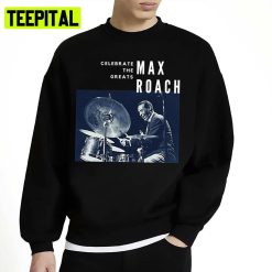 Great Jazz Drummer Musician Max Roach Unisex Sweatshirt