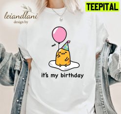 Gudetama Lazy Egg It’s My Birthday Unisesx T-Shirt