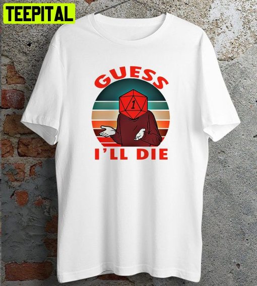 Guess I’ll Die Old Man Dice Gaming Rpg D And D D&d Dnd D20 Retro Design T-Shirt