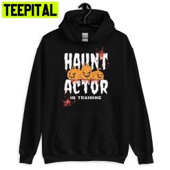 Haunt Actor In Training Funny Halloween Trending Unisex Hoodie