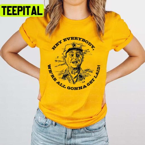 Hey Everybody We’re All Gonna Get Laid Caddy Shack Rodney Dangerfield Unisex T-Shirt